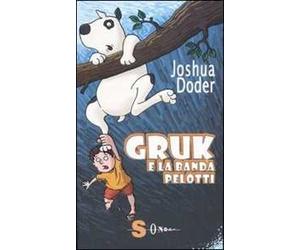 Gruk e la banda Pelotti. Ediz. illustrata