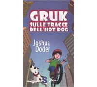 Gruk sulle tracce dell'hot dog. Ediz. illustrata