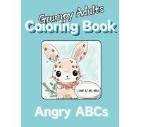 Grumpy Adult Coloring Book: Angry ABCs: Funny Alphabet Designs for Stress Relief and Relaxation