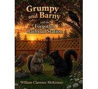 Grumpy and Barny and the Forgotten Railroad Station: The Tracks Beyond the Fence Highway