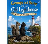Grumpy and Barny and the Old Lighthouse: A Journey to the Edge of the Sea