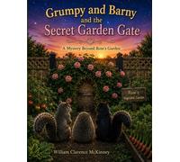 Grumpy and Barny and the Secret Garden Gate: A Mystery Beyond Rose's Garden