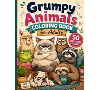 Grumpy Animals Coloring Book for Adults: 50 Single-Sided Funny Animal Coloring Pages with Annoyed Cats, Moody Frogs, Cheeky Raccoons and Grumpy Creatures
