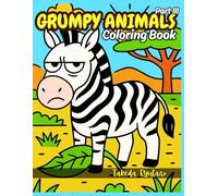 GRUMPY ANIMALS COLORING BOOK Part III: for All Ages - The Ultimate Collection of Adorably Annoyed Creatures Continues!
