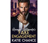 Grumpy Billionaire’s Fake Engagement: An Enemies to Lovers Billionaire Fake Engagement Romance