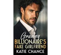 Grumpy Billionaire’s Fake Girlfriend: A Friends-to-Lovers Slow Burn Forced Proximity Romance