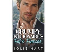 Grumpy Billionaire's Fake Fiancée: A He Falls First Forced Proximity Romance
