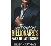 Grumpy Billionaire's Fake Relationship: An Enemies to Lovers Second Chance Romance
