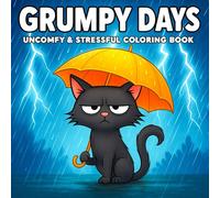 Grumpy Days - Uncomfy & Stressful Coloring Book: Not Every Day is Sunshine and Rainbows: Dive Into 40 Hilariously Frustrating Scenes With Our Grumpy Cat