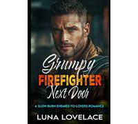 Grumpy Firefighter Next Door: A Slow-Burn Enemies-to-Lovers Romance
