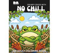 Grumpy Frogs with No Chill: An Adult Coloring Book