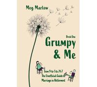 Grumpy & Me: From 9-to-5 to 24-7: The Unofficial Guide to Marriage in Retirement: 1