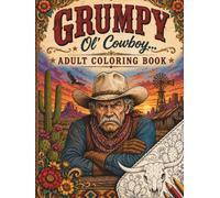 Grumpy Ol' Cowboy... Adult Coloring Book: Cowboy Wisdom, Rodeo Humor & Ranch Life