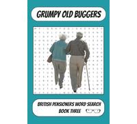 Grumpy Old Buggers: British Pensioners Word Search - Book Three: A Fresh Collection Of British Word Searches Dotted With Pensioner Humour And Nostalgia