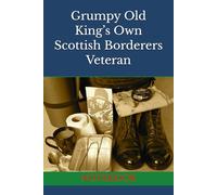 Grumpy Old King’s Own Scottish Borderers Veteran: NOTEBOOK army veterans gifts veterans gifts