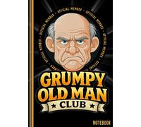 Grumpy Old Man Club Notebook: Funny Journal for Men | Novelty Gift for Dads, Grandads, Husbands & Proudly Grumpy Men