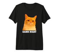 Grumpy Orange Cat Damn Right Meme Funny Weird Cat Face Meme Maglietta Premium
