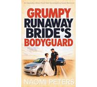 Grumpy Runaway Bride’s Bodyguard: An Opposites Attract Fresh Start Serendipitous Sweet Romance