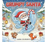 Grumpy Santa - Silly & Fun Christmas Coloring Book: Cute and Simple Christmas Coloring Fun with Grumpy Santas and Holiday Friends for Toddlers, Kids & Teens.