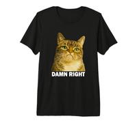 Grumpy Tabby Cat Damn Right Meme Funny Weird Cat Face Meme Maglietta Premium
