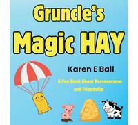 GRUNCLE'S MAGIC HAY: A Fun Book About Perseverance and Friendship