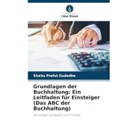 Grundlagen der Buchhaltung: Ein Leitfaden für Einsteiger (Das ABC der Buchhaltung): Grundlegende Regeln und Prozesse