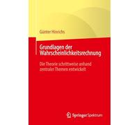 Grundlagen der Wahrscheinlichkeitsrechnung: Die Theorie schrittweise anhand zentraler Themen entwickelt