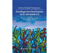Grundlagen des Christentums im 21. Jahrhundert II: Mensch, Jesus Christus und Dreieinigkeit Gottes