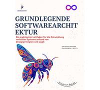 GRUNDLEGENDE SOFTWAREARCHITEKTUR: Ein praktischer Leitfaden für die Entwicklung verteilter Systeme anhand von Designprinzipien und Logik