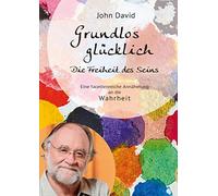 Grundlos Glucklich: Die Freiheit des Seins - Eine facettenreiche Annaherung an die Wahrheit [DVD]
