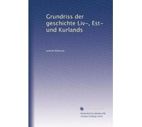 Grundriß der Geschichte Liv-, est- und Kurlands