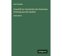 Grundriß zur Geschichte der Deutschen Dichtung aus den Quellen: Erster Band