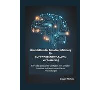 Grundsätze der Benutzererfahrung für SOFTWAREENTWICKLUNG Verbesserung: Ein Code-gesteuerter Leitfaden zum Erstellen intuitiver und benutzerzentrierter Anwendungen