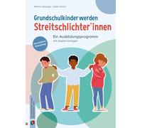 Grundschulkinder werden Streitschlichter*innen: Ein Ausbildungsprogramm mit vielen Kopiervorlagen, aktualisierte Neuauflage