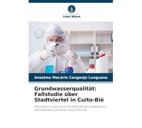 Grundwasserqualität: Fallstudie über Stadtviertel in Cuito-Bié: Physikalisch-chemische Qualität des Grundwassers in den Gebieten Cantifulas und Chissindo