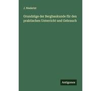 Grundzüge der Bergbaukunde für den praktischen Unterricht und Gebrauch