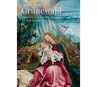 GRUNEWALD. PAINTER AND MYSTIC OF THE GERMAN RENAISSANCE - VILLATA EDOARDO -