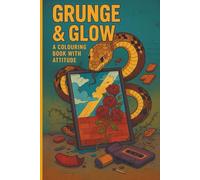 Grunge & Glow: A Colouring Book with Attitude