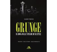GRUNGE: IL ROCK DALLE STRADE DI SEATTLE
