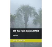 Grunt--Three Years in the Infantry, 1967-1970: A Memoir
