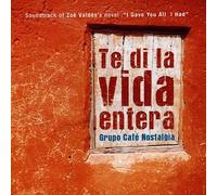 Grupo Cafe Nostalgia - Te Di La Vida Entera: Soundtrack to Zoe Valdes Nvl