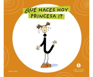 Grupo Editorial Letra a Letra Letrilandia - ¿Qué haces hoy, princesa I?: Basado
