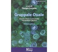 Gruppale-Duale. Il lavoro clinico in psicoanalisi con bambini e genitori. ...