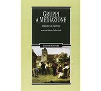 Gruppi a mediazione. Dispositivi ed esperienze - Zurlo M. C. (cur.)