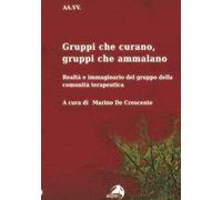 Gruppi che curano, gruppi che ammalano. Realtà e immaginario del gruppo della comunità terapeutica