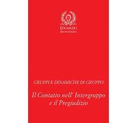Gruppi e Dinamiche di Gruppo: Il Contatto nell' Intergruppo e il Pregiudizio