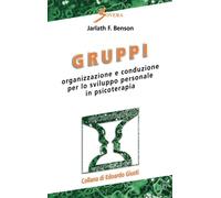Gruppi. Organizzazione e conduzione per lo sviluppo personale in psicoterapia