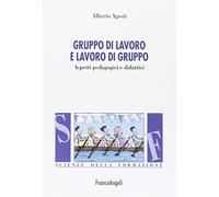Gruppo di lavoro e lavoro di gruppo. Aspetti pedagogici e didattici