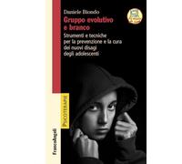 Gruppo evolutivo e branco. Strumenti e tecniche per la prevenzione e la cura dei nuovi disagi degli adolescenti