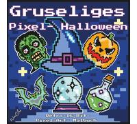 Gruseliges Pixel Halloween: Retro-16-Bit Pixel-Art-Ausmalbuch für Jugendliche & Erwachsene: Kräftige, leicht auszumalende Konturen - Großdruck - Zombies, Hexen, Geister, Kürbisse & Zaubertränke